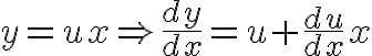 $y=ux \Rightarrow \frac{dy}{dx}=u+\frac{du}{dx}x$